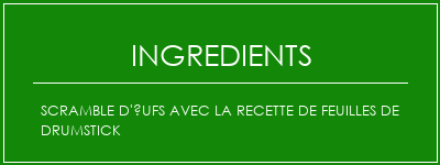 Scramble d'ufs avec la recette de feuilles de drumstick Ingrédients Recette Indienne Traditionnelle